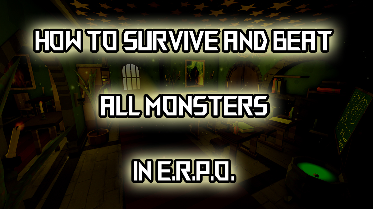 All E.R.P.O. Monsters Guide – How to Beat Them All