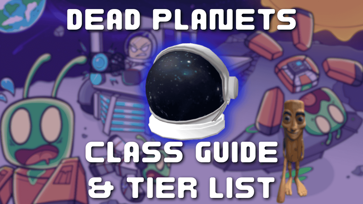 Complete Dead Planets Class Tier List and Guide